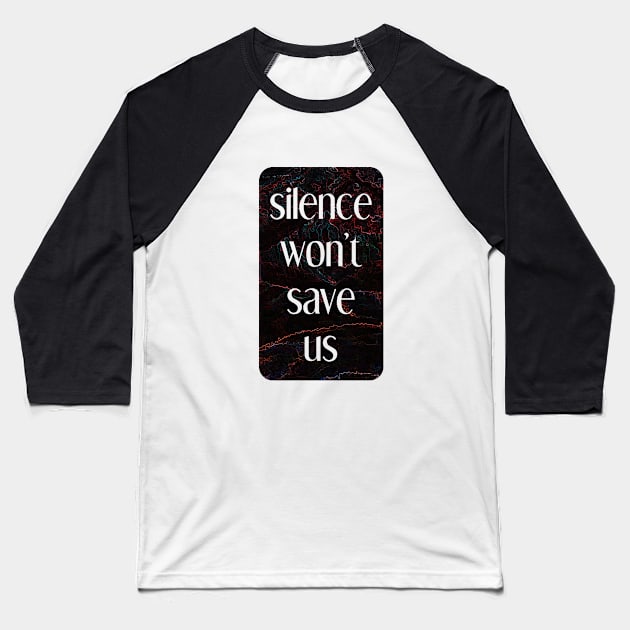 silence won't save us Baseball T-Shirt by inSomeBetween